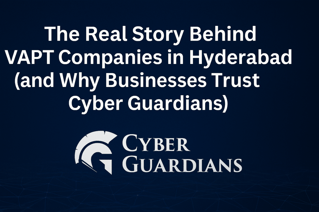 Professional blog header image for the article ‘The Real Story Behind VAPT Companies in Hyderabad (and Why Businesses Trust Cyber Guardians)’ featuring the Cyber Guardians logo, a light blue tech-themed background, and a subtle Hyderabad city skyline representing cybersecurity and trust.