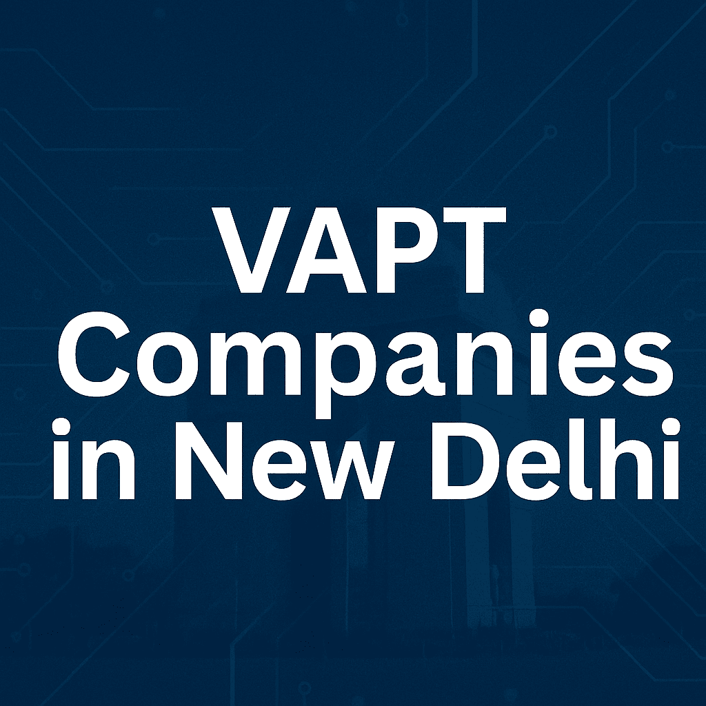 Modern featured image for cybersecurity blog titled ‘VAPT Companies in New Delhi,’ showing a sleek blue digital background with glowing circuit lines, security shield icons, and bold white text overlay.